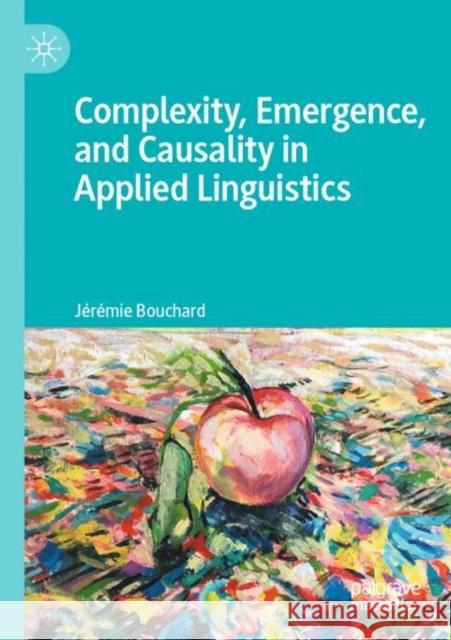 Complexity, Emergence, and Causality in Applied Linguistics J?r?mie Bouchard 9783030880347 Palgrave MacMillan