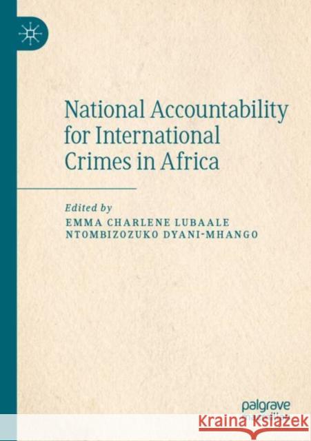 National Accountability for International Crimes in Africa Emma Charlene Lubaale Ntombizozuko Dyani-Mhango 9783030880460 Palgrave MacMillan