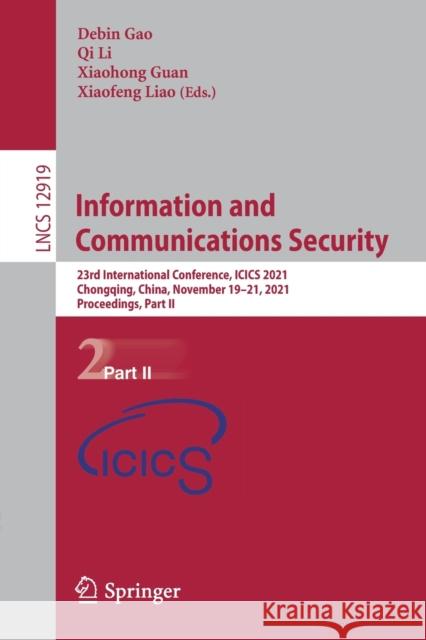 Information and Communications Security: 23rd International Conference, Icics 2021, Chongqing, China, November 19-21, 2021, Proceedings, Part II Gao, Debin 9783030880514 Springer