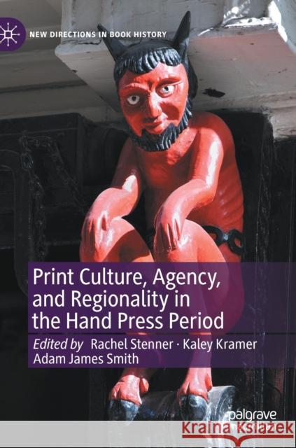 Print Culture, Agency, and Regionality in the Hand Press Period  9783030880545 Springer Nature Switzerland AG