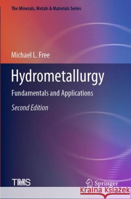 Hydrometallurgy: Fundamentals and Applications Michael L. Free 9783030880897 Springer