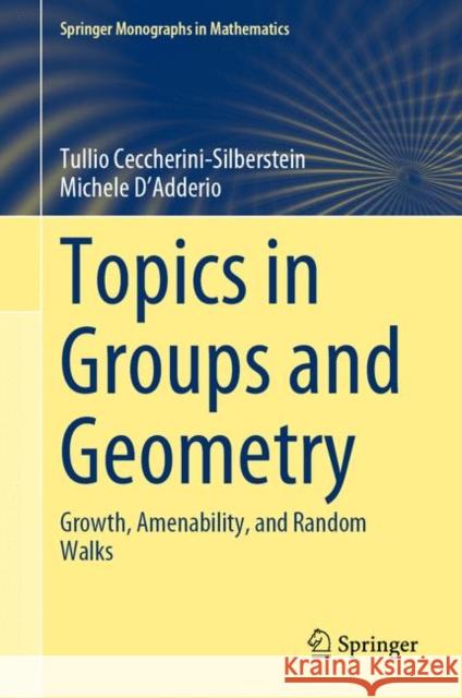 Topics in Groups and Geometry: Growth, Amenability, and Random Walks Ceccherini-Silberstein, Tullio 9783030881085