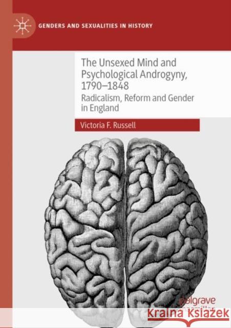 The Unsexed Mind and Psychological Androgyny, 1790-1848: Radicalism, Reform and Gender in England Victoria F. Russell 9783030881184 Palgrave MacMillan