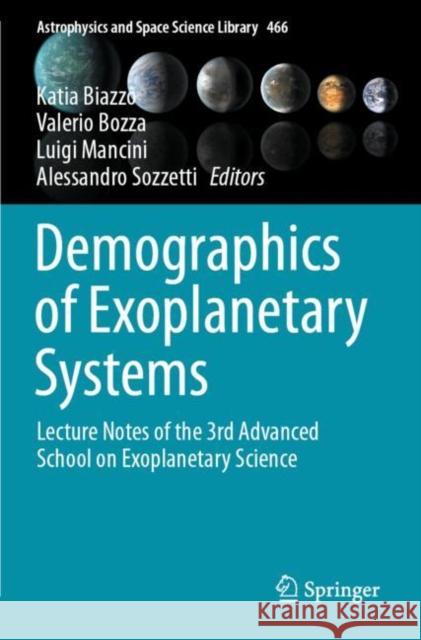 Demographics of Exoplanetary Systems: Lecture Notes of the 3rd Advanced School on Exoplanetary Science Katia Biazzo Valerio Bozza Luigi Mancini 9783030881269 Springer