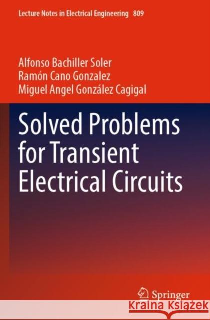 Solved Problems for Transient Electrical Circuits Alfonso Bachille Ram?n Can Miguel Angel Gonz?le 9783030881467