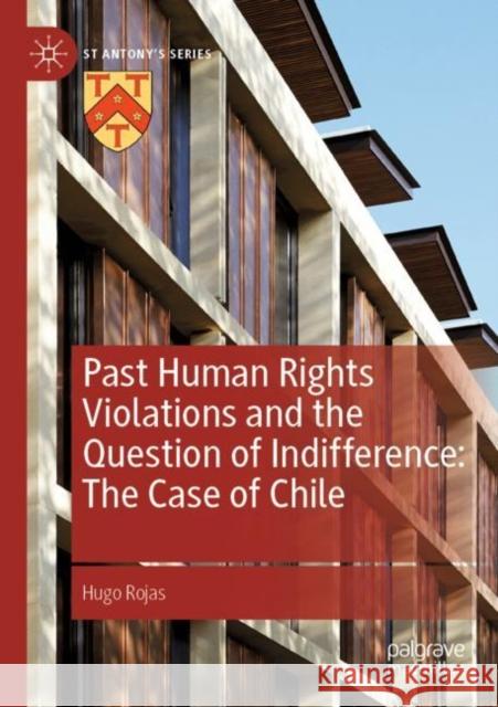 Past Human Rights Violations and the Question of Indifference: The Case of Chile Hugo Rojas 9783030881726 Palgrave MacMillan