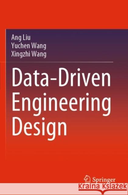 Data-Driven Engineering Design Liu, Ang, Yuchen Wang, Xingzhi Wang 9783030881832