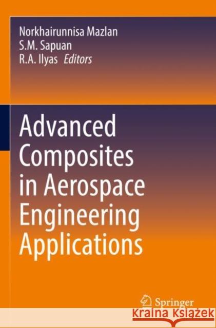 Advanced Composites in Aerospace Engineering Applications Norkhairunnisa Mazlan S. M. Sapuan R. a. Ilyas 9783030881948 Springer