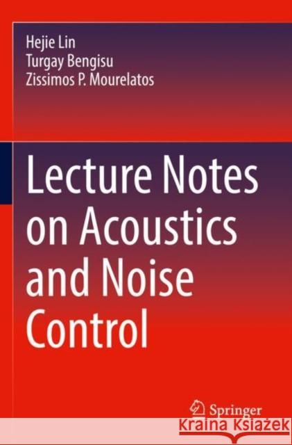 Lecture Notes on Acoustics and Noise Control Hejie Lin Turgay Bengisu Zissimos P. Mourelatos 9783030882150 Springer