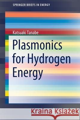 Plasmonics for Hydrogen Energy Katsuaki Tanabe 9783030882747