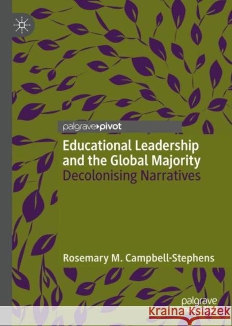 Educational Leadership and the Global Majority: Decolonising Narratives Campbell-Stephens, Rosemary M. 9783030882815