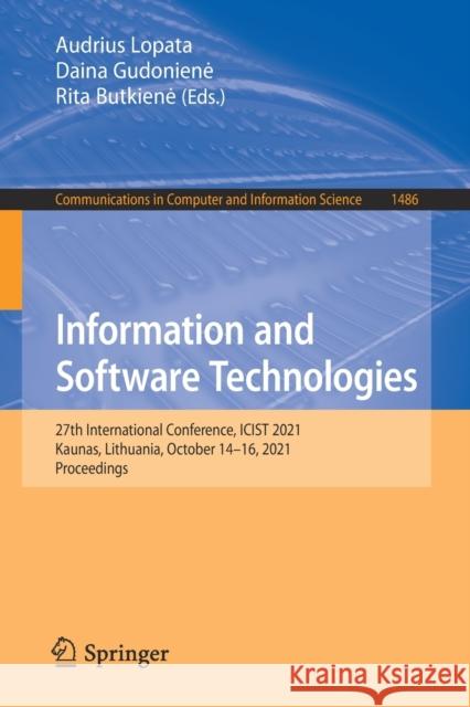 Information and Software Technologies: 27th International Conference, Icist 2021, Kaunas, Lithuania, October 14-16, 2021, Proceedings Lopata, Audrius 9783030883034