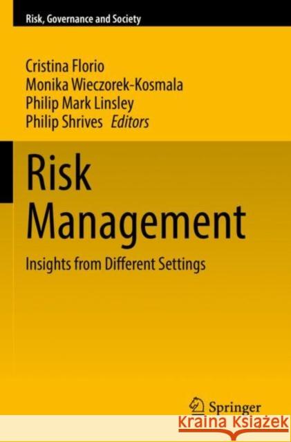 Risk Management: Insights from Different Settings Cristina Florio Monika Wieczorek-Kosmala Philip Mark Linsley 9783030883768 Springer