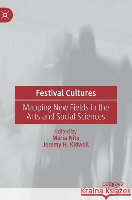 Festival Cultures: Mapping New Fields in the Arts and Social Sciences Nita, Maria 9783030883911