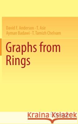 Graphs from Rings David F. Anderson, Asir, T., Ayman Badawi 9783030884093