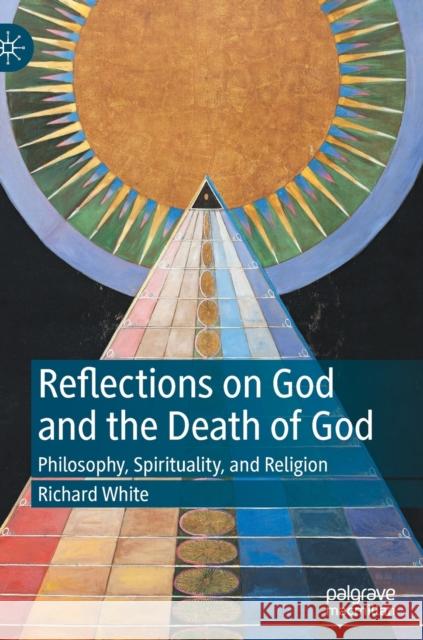 Reflections on God and the Death of God: Philosophy, Spirituality, and Religion White, Richard 9783030884307