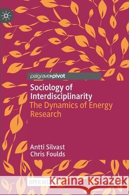 Sociology of Interdisciplinarity: The Dynamics of Energy Research Silvast, Antti 9783030884543 Springer Nature Switzerland AG