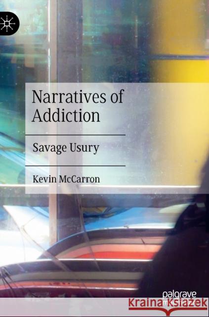 Narratives of Addiction: Savage Usury McCarron, Kevin 9783030884604 Springer Nature Switzerland AG