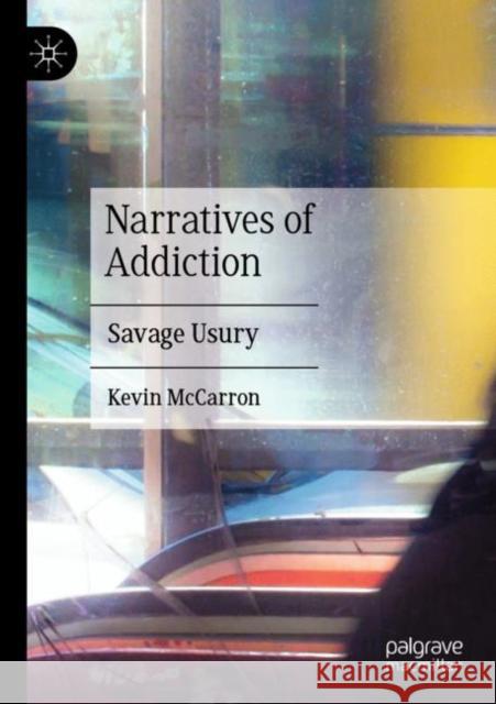Narratives of Addiction: Savage Usury McCarron, Kevin 9783030884635 Springer International Publishing