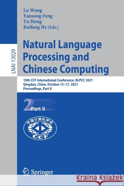 Natural Language Processing and Chinese Computing: 10th Ccf International Conference, Nlpcc 2021, Qingdao, China, October 13-17, 2021, Proceedings, Pa Wang, Lu 9783030884826 Springer International Publishing