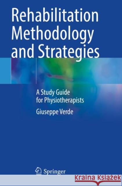 Rehabilitation Methodology and Strategies: A Study Guide for Physiotherapists Giuseppe Verde 9783030885069 Springer