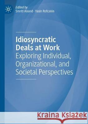 Idiosyncratic Deals at Work: Exploring Individual, Organizational, and Societal Perspectives Anand, Smriti 9783030885151