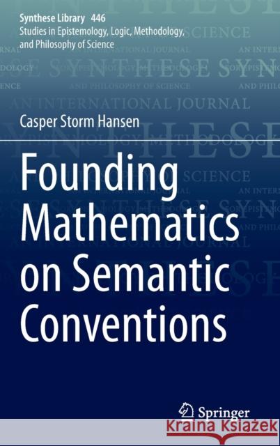 Founding Mathematics on Semantic Conventions Casper Storm Hansen 9783030885335 Springer International Publishing