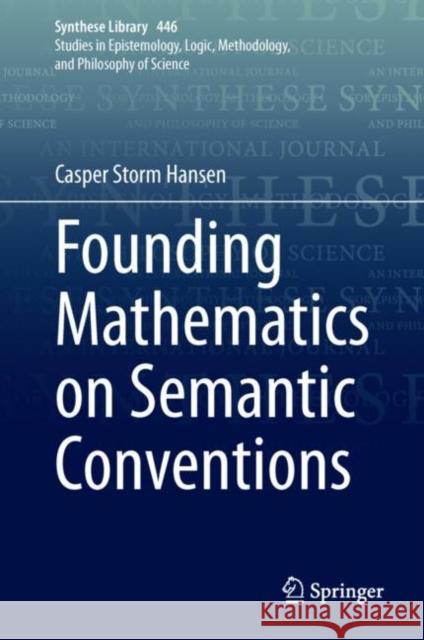 Founding Mathematics on Semantic Conventions Casper Storm Hansen 9783030885366 Springer