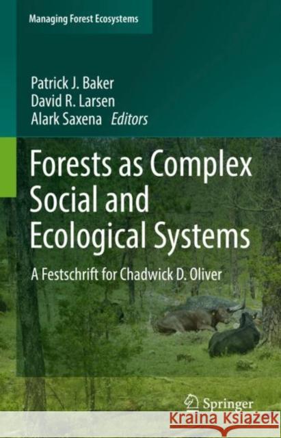 Forests as Complex Social and Ecological Systems: A Festschrift for Chadwick D. Oliver Baker, Patrick J. 9783030885540 Springer International Publishing