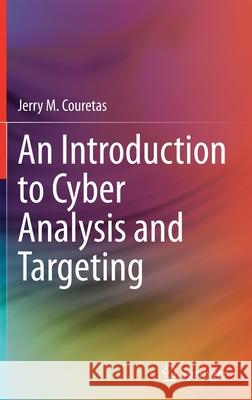 An Introduction to Cyber Analysis and Targeting Jerry M. Couretas 9783030885588 Springer