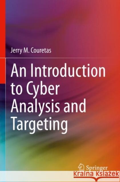 An Introduction to Cyber Analysis and Targeting Jerry M. Couretas 9783030885618 Springer