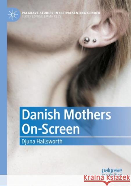 Danish Mothers On-Screen Djuna Hallsworth 9783030885816 Palgrave MacMillan