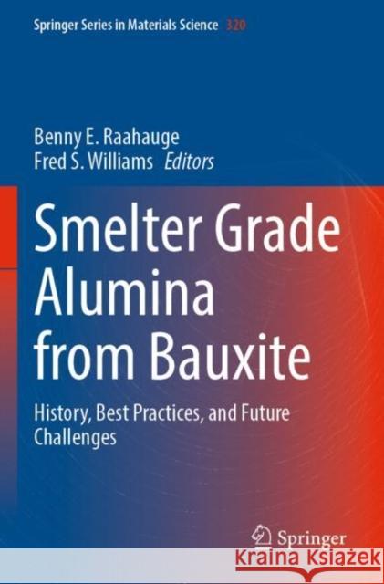 Smelter Grade Alumina from Bauxite: History, Best Practices, and Future Challenges Benny E. Raahauge Fred S. Williams 9783030885885 Springer