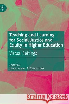 Teaching and Learning for Social Justice and Equity in Higher Education: Virtual Settings Parson, Laura 9783030886073