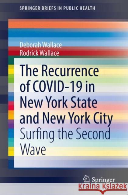 The Recurrence of Covid-19 in New York State and New York City: Surfing the Second Wave Wallace, Deborah 9783030886189