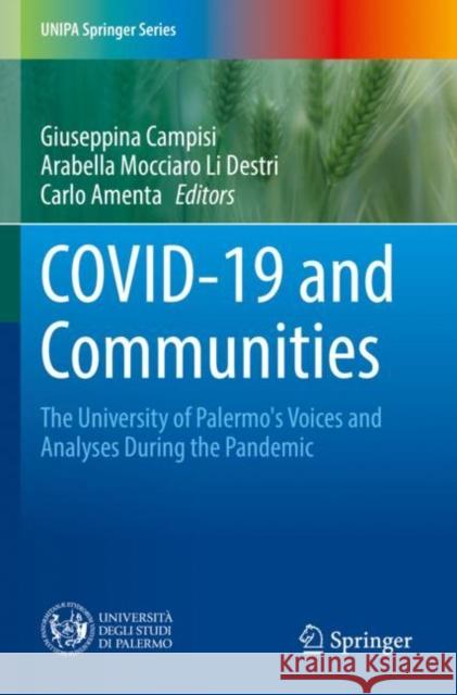COVID-19 and Communities: The University of Palermo's Voices and Analyses During the Pandemic Giuseppina Campisi Arabella Mocciar Carlo Amenta 9783030886240 Springer