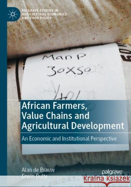 African Farmers, Value Chains and Agricultural Development: An Economic and Institutional Perspective Alan d Erwin Bulte 9783030886950