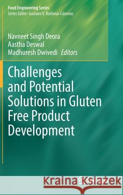 Challenges and Potential Solutions in Gluten Free Product Development Navneet Sing Aastha Deswal Madhuresh Dwivedi 9783030886967 Springer