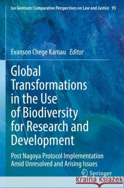 Global Transformations in the Use of Biodiversity for Research and Development: Post Nagoya Protocol Implementation Amid Unresolved and Arising Issues Evanson Cheg 9783030887131 Springer