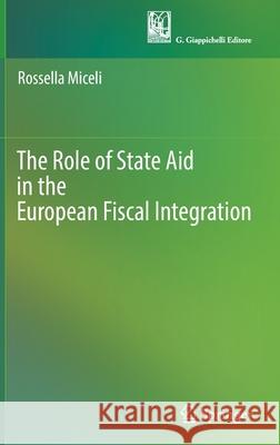 The Role of State Aid in the European Fiscal Integration Miceli, Rossella 9783030887346 Springer International Publishing