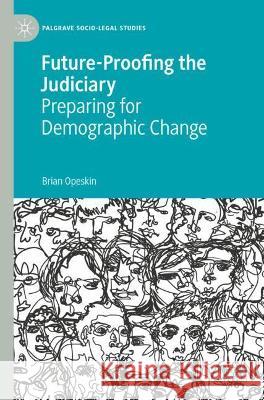 Future-Proofing the Judiciary: Preparing for Demographic Change Brian Opeskin 9783030887490