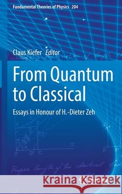 From Quantum to Classical: Essays in Honour of H.-Dieter Zeh Kiefer, Claus 9783030887803