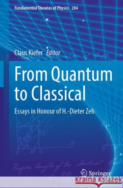 From Quantum to Classical: Essays in Honour of H.-Dieter Zeh Claus Kiefer 9783030887834 Springer