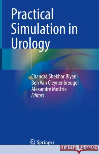 Practical Simulation in Urology Biyani, Chandra Shekhar 9783030887889 Springer International Publishing