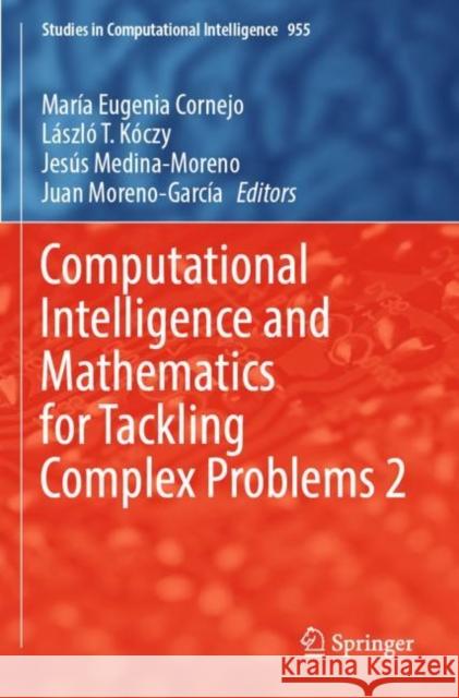 Computational Intelligence and Mathematics for Tackling Complex Problems 2 Mar?a Eugenia Cornejo L?szl? T. K?czy Jes?s Medina-Moreno 9783030888190 Springer