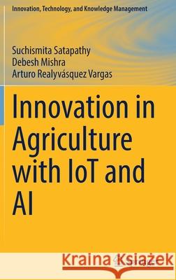 Innovation in Agriculture with Iot and AI Satapathy, Suchismita 9783030888275 Springer International Publishing