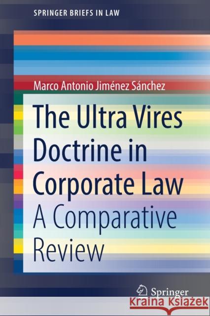 The Ultra Vires Doctrine in Corporate Law: A Comparative Review Jiménez Sánchez, Marco Antonio 9783030888374 Springer International Publishing