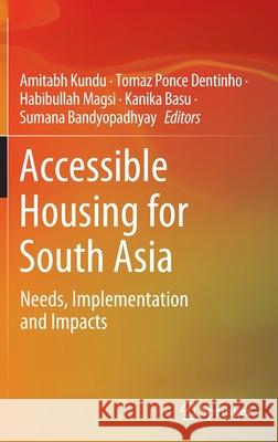Accessible Housing for South Asia: Needs, Implementation and Impacts Kundu, Amitabh 9783030888800