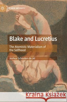 Blake and Lucretius: The Atomistic Materialism of the Selfhood Schouten de Jel, Joshua 9783030888879 Springer Nature Switzerland AG