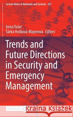 Trends and Future Directions in Security and Emergency Management Irena Tuser S 9783030889067 Springer